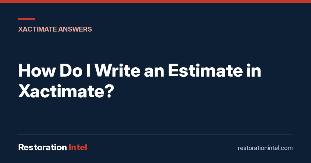 How Do I Write an Estimate in Xactimate?